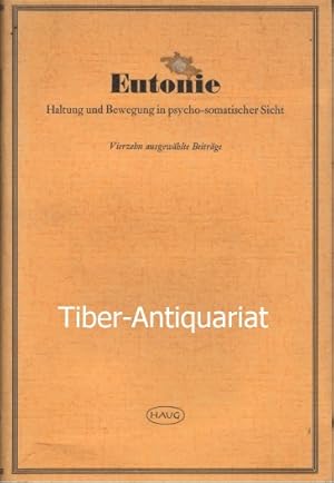 Eutonie. Haltung und Bewegung in psycho-somatischer Sicht. Vierzehn ausgewählte Beiträge.