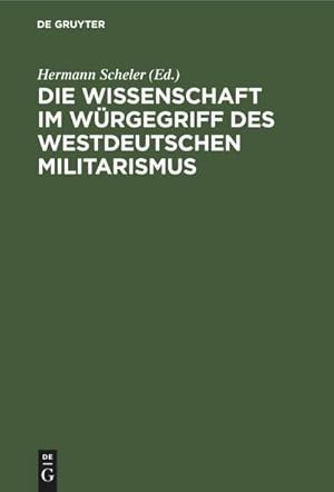 Bild des Verkufers fr Die Wissenschaft im Wrgegriff des Westdeutschen Militarismus zum Verkauf von AHA-BUCH GmbH