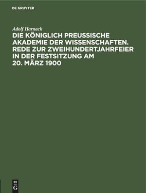 Seller image for Die Kniglich Preussische Akademie der Wissenschaften. Rede zur Zweihundertjahrfeier in der Festsitzung am 20. Mrz 1900 for sale by AHA-BUCH GmbH