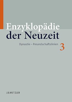 Enzyklopädie der Neuzeit - Bd. 3 : Dynastie - Freundschaftslinien.