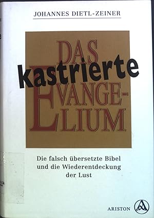 Image du vendeur pour Das kastrierte Evangelium : die falsch bersetzte Bibel und die Wiederentdeckung der Lust. mis en vente par books4less (Versandantiquariat Petra Gros GmbH & Co. KG)