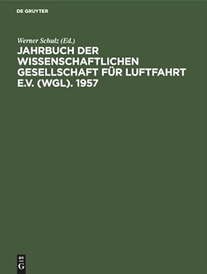 Seller image for Jahrbuch der Wissenschaftlichen Gesellschaft fr Luftfahrt e.V. (WGL). 1957 : Essen, 912 April 1957 for sale by AHA-BUCH GmbH