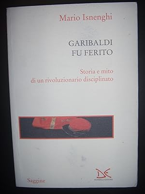 Image du vendeur pour Garibaldi fu ferito. Storia e mito di un rivoluzionario disciplinato Isnenghi, Mario mis en vente par Les-Feuillets-du-Vidourle