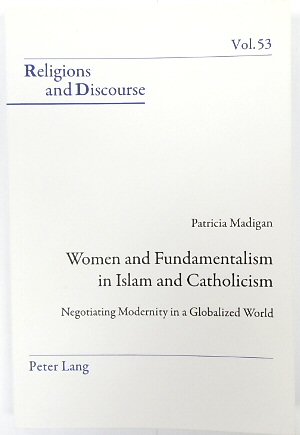 Seller image for Women and Fundamentalism in Islam and Catholicism: Negotiating Modernity in a Globalized World (Religions and Discourse, Volume 53) for sale by PsychoBabel & Skoob Books