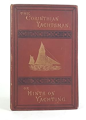 The Corinthian Yachtsman, or: Hints on Yachting. -