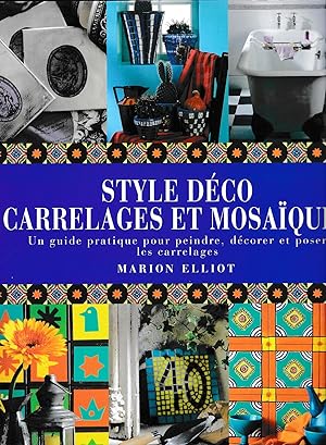 Style déco carrelages et mosaïques: un guide pratique pour peindre, décorer et poser les carrelages