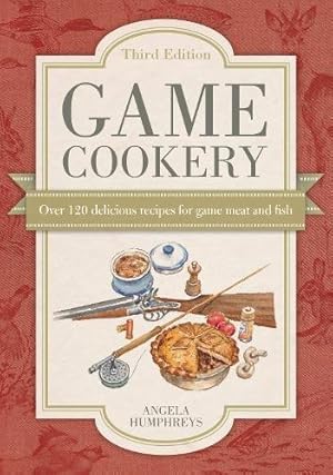 Seller image for Game Cookery Third Edition: Over 120 delicious recipes for game meat and fish for sale by WeBuyBooks