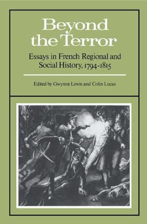 Seller image for Beyond the Terror: Essays in French Regional and Social History 1794-1815 for sale by WeBuyBooks