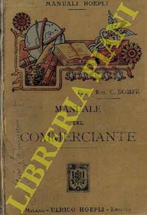 Manuale del commerciante. Ad uso della gente di commercio e degli Istituti d'istruzione commerciale.