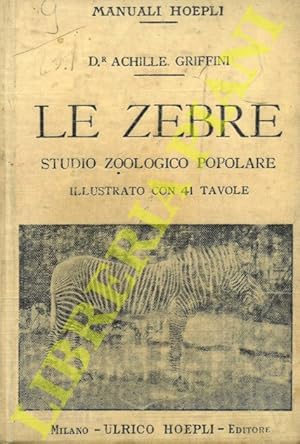 Imagen del vendedor de Le zebre. Studio zoologico popolare. Storia biologia sistematica. La zebra imperiale (Equus Grevyi) - La zebra di montagna (E. Zebra) - I Bonte-Quagga ed i Quagga (E. Quagga) - La zebra degli Angoni (E. Foai) - Allevamenti di zebre e di ibridi o zebroidi. a la venta por Libreria Piani