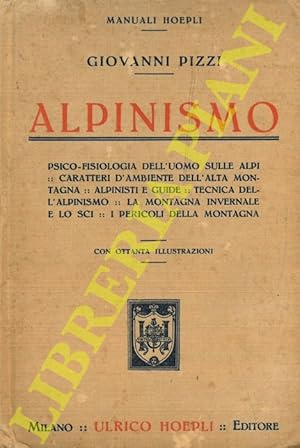 Alpinismo. Psico-fisiologia dell'uomo sulle Alpi - Caratteri d'ambiente dell'alta montagna - Alpi...