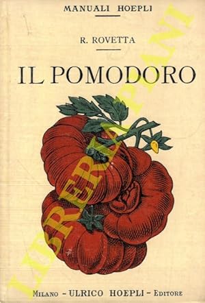 Il pomodoro. Coltivazione. Utilizzazione domestica. Industria e fabbricazione delle scatolette di...