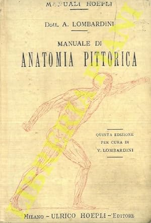 Manuale di anatomia pittorica. Quinta edizione per cura di Vittorio Lombardini.