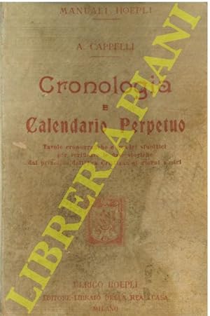 Bild des Verkufers fr Cronologia e calendario perpetuo. Tavole cronografiche e quadri sinottici per verificare le date storiche dal principio dell'era cristiana ai giorni nostri. zum Verkauf von Libreria Piani