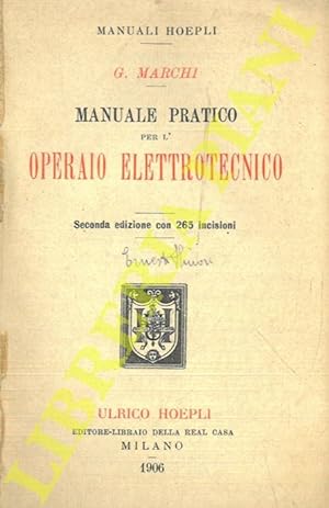 Manuale pratico per l'operaio elettrotecnico. Seconda edizione