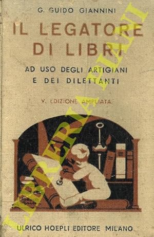 Imagen del vendedor de Il legatore di libri. Ad uso degli artigiani e dei dilettanti. Con brevi cenni storici. a la venta por Libreria Piani