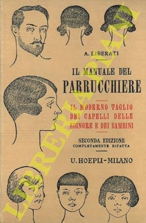 Il manuale del parrucchiere. Il moderno taglio dei capelli delle signore e dei bambini. Seconda e...