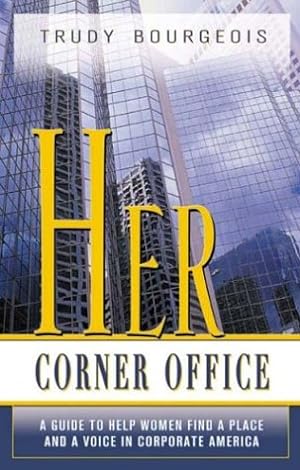 Imagen del vendedor de Her Corner Office: A Guide To Help Women Find A Place And A Voice In Corporate America a la venta por WeBuyBooks