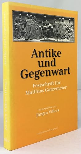 Seller image for Antike und Gegenwart. Festschrift fr Matthias Gatzemeier. for sale by Antiquariat Heiner Henke