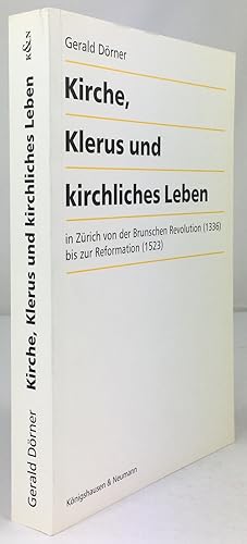 Bild des Verkufers fr Kirche, Klerus und kirchliches Leben in Zrich von der Brunschen Revolution (1336) bis zur Reformation (1523). zum Verkauf von Antiquariat Heiner Henke