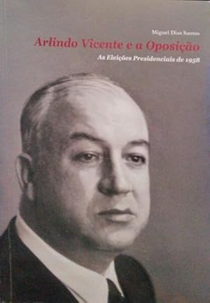 ARLINDO VICENTE E A OPOSIÇÃO - AS ELEIÇÕES PRESIDENCIAIS DE 1958.