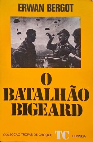 O BATALHÃO BIGEARD. INDOCHINA 1952-1954, ARGÉLIA 1955-1957.