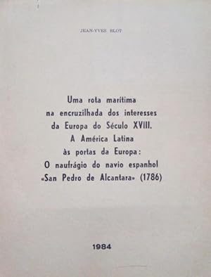 UMA ROTA MARÍTIMA NA ENCRUZILHADA DOS INTERESSES DA EUROPA DO SÉCULO XVIII. A AMÉRICA LATINA ÀS P...