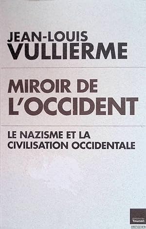 Bild des Verkufers fr Miroir de l'Occident le nazisme et la civilisation occidentale zum Verkauf von Klondyke