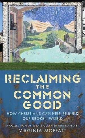 Immagine del venditore per Reclaiming the Common Good: How Christians can re-build our broken world venduto da WeBuyBooks