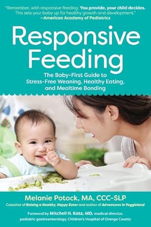 Seller image for Responsive Feeding : The Baby-First Guide to Stress-Free Weaning, Healthy Eating, and Mealtime Bonding for sale by GreatBookPrices