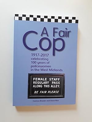 Bild des Verkufers fr A Fair Cop: 1917-2017 Celebrating 100 Years of Female Police Officers in the West Midlands zum Verkauf von WeBuyBooks