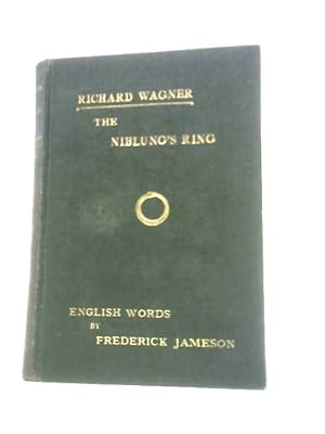 Bild des Verkufers fr The Ring of the Niblung: the Rhinegold; The Valkyrie; Siegfried; The Twilight of the Gods zum Verkauf von World of Rare Books