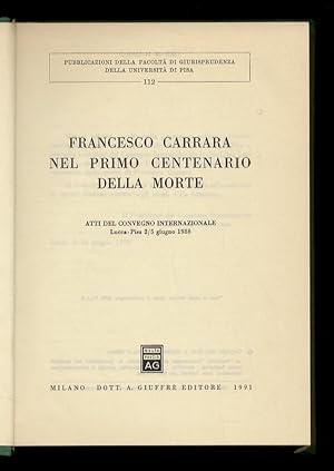 Francesco Carrara nel primo centenario della morte. Atti del Convegno Internazionale Lucca-Pisa 2...
