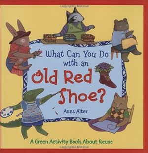 Seller image for What Can You Do With an Old Red Shoe?: A Green Activity Book About Reuse for sale by WeBuyBooks