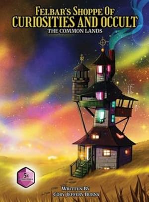 Image du vendeur pour Felbar's Shoppe of Curiosities and Occult: The Common Lands by Burns, Cory Jeffrey [Hardcover ] mis en vente par booksXpress