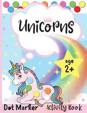 Seller image for Unicorns Dot Marker Activity Book: Dot Markers Activity Book: Unicorns Easy Guided BIG DOTS Gift For Kids Ages 1-3, 2-4, 3-5, Baby, Toddler, . Marker Art Creative Children Activity Book by Marrow, Melody [Paperback ] for sale by booksXpress