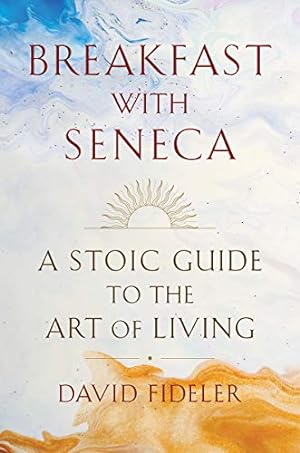 Seller image for Breakfast with Seneca: A Stoic Guide to the Art of Living by Fideler, David [Hardcover ] for sale by booksXpress