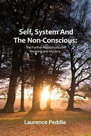 Imagen del vendedor de Self, System and the Non-Conscious: The Further Metaphysics of Meaning and Mystery by Peddle, Laurence [Paperback ] a la venta por booksXpress