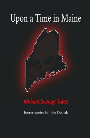 Seller image for Upon a Time in Maine: Wicked Savage Tales by Derhak, John [Paperback ] for sale by booksXpress