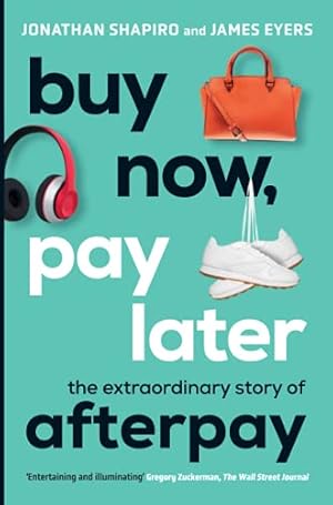 Image du vendeur pour Buy Now, Pay Later: The Extraordinary Story of Afterpay by Shapiro, Jonathan, Eyers, James [Paperback ] mis en vente par booksXpress