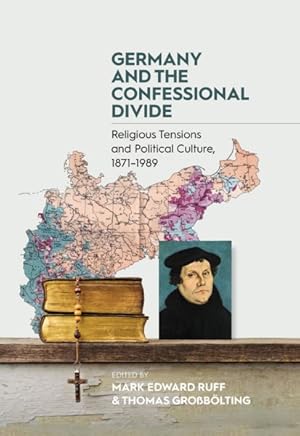 Bild des Verkufers fr Germany and the Confessional Divide : Religious Tensions and Political Culture, 1871-1989 zum Verkauf von GreatBookPrices