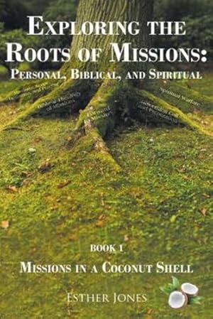 Imagen del vendedor de Exploring the Roots of Missions: Personal, Biblical, and Spiritual: Missions in a Coconut Shell [Soft Cover ] a la venta por booksXpress