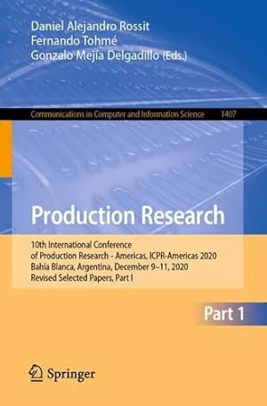 Seller image for Production Research: 10th International Conference of Production Research - Americas, ICPR-Americas 2020, Bah­a Blanca, Argentina, December 9-11, . in Computer and Information Science, 1407) [Paperback ] for sale by booksXpress
