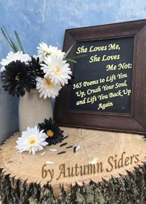 Seller image for She Loves Me, She Loves Me Not: 365 Poems to Lift You Up, Crush Your Soul, and Lift You Back Up Again by Siders, Autumn, Siders, Emilita [Paperback ] for sale by booksXpress