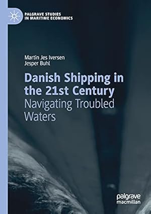 Seller image for Danish Shipping in the 21st Century: Navigating Troubled Waters (Palgrave Studies in Maritime Economics) by Iversen, Martin Jes, Buhl, Jesper [Paperback ] for sale by booksXpress