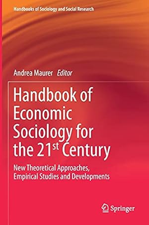 Immagine del venditore per Handbook of Economic Sociology for the 21st Century: New Theoretical Approaches, Empirical Studies and Developments (Handbooks of Sociology and Social Research) [Hardcover ] venduto da booksXpress