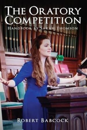Seller image for The Oratory Competition Handbook by Sarah Thompson by Babcock, Robert [Paperback ] for sale by booksXpress