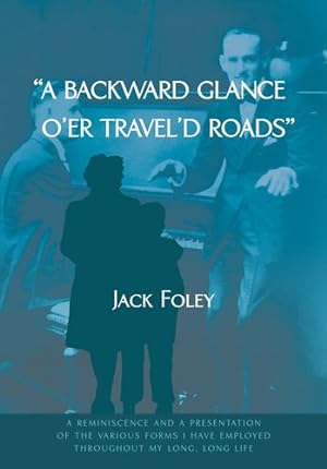 Seller image for A backward glance oâ  er travelâ  d roads: a reminiscence and a presentation of the various forms i have employed throughout my long, long life by Foley, Jack [Hardcover ] for sale by booksXpress