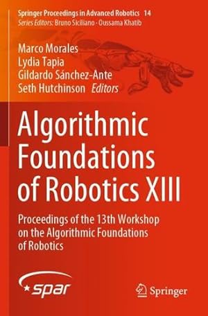 Bild des Verkufers fr Algorithmic Foundations of Robotics XIII: Proceedings of the 13th Workshop on the Algorithmic Foundations of Robotics (Springer Proceedings in Advanced Robotics) [Paperback ] zum Verkauf von booksXpress