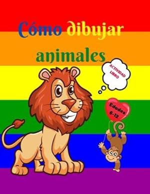 Seller image for C ³mo dibujar animales: Libro de actividades para ni ±os de 7 a 12 a ±os - Aprende a dibujar simp ¡ticos animales - Ejercicios de dibujo paso a paso para . libro de dibujo para ni ±os (Spanish Edition) by Uigres, Urtimud [Paperback ] for sale by booksXpress